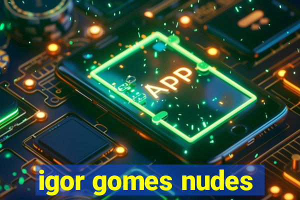 igor gomes nudes